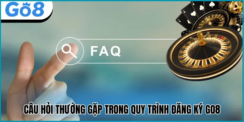 đăng ký go8 câu hỏi phổ biến