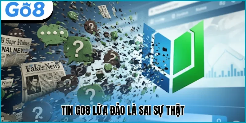 tin go8 lừa đảo sai sự thật